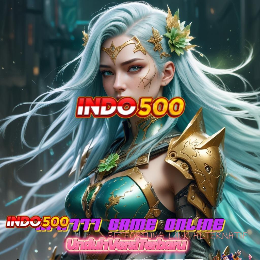 BETFORTUNA LINK ALTERNATIF ✷ Spin Cepat dengan Fasilitas Gacor Terkini