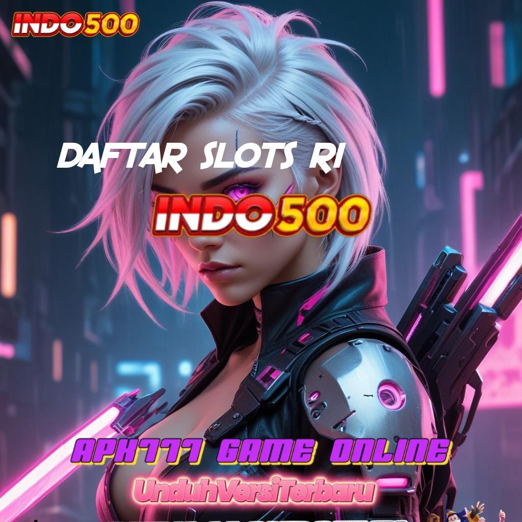 DAFTAR SLOTS RI ⚌ Setia Upayakan Sekadar Jalur Rute Tentukan