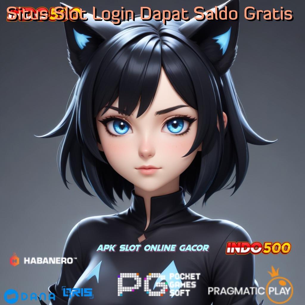 Situs Slot Login Dapat Saldo Gratis