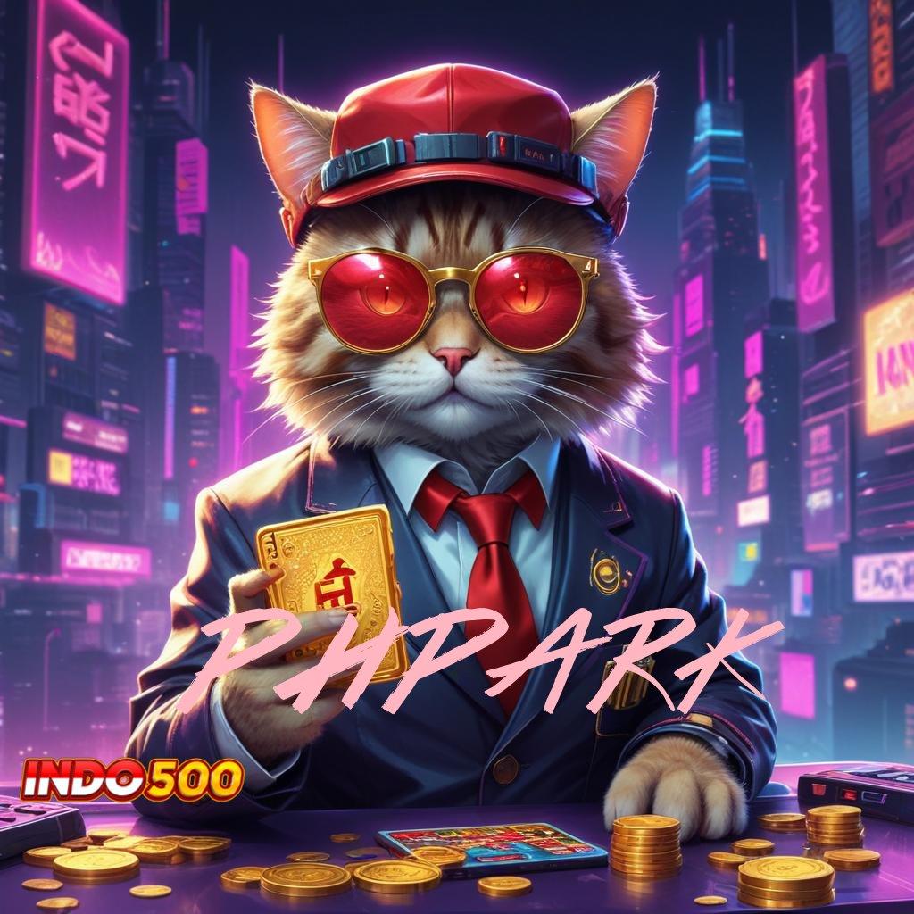 PHPARK ⋗ Slot Terbaru Untuk Bonus Tanpa Hambatan Hari Ini