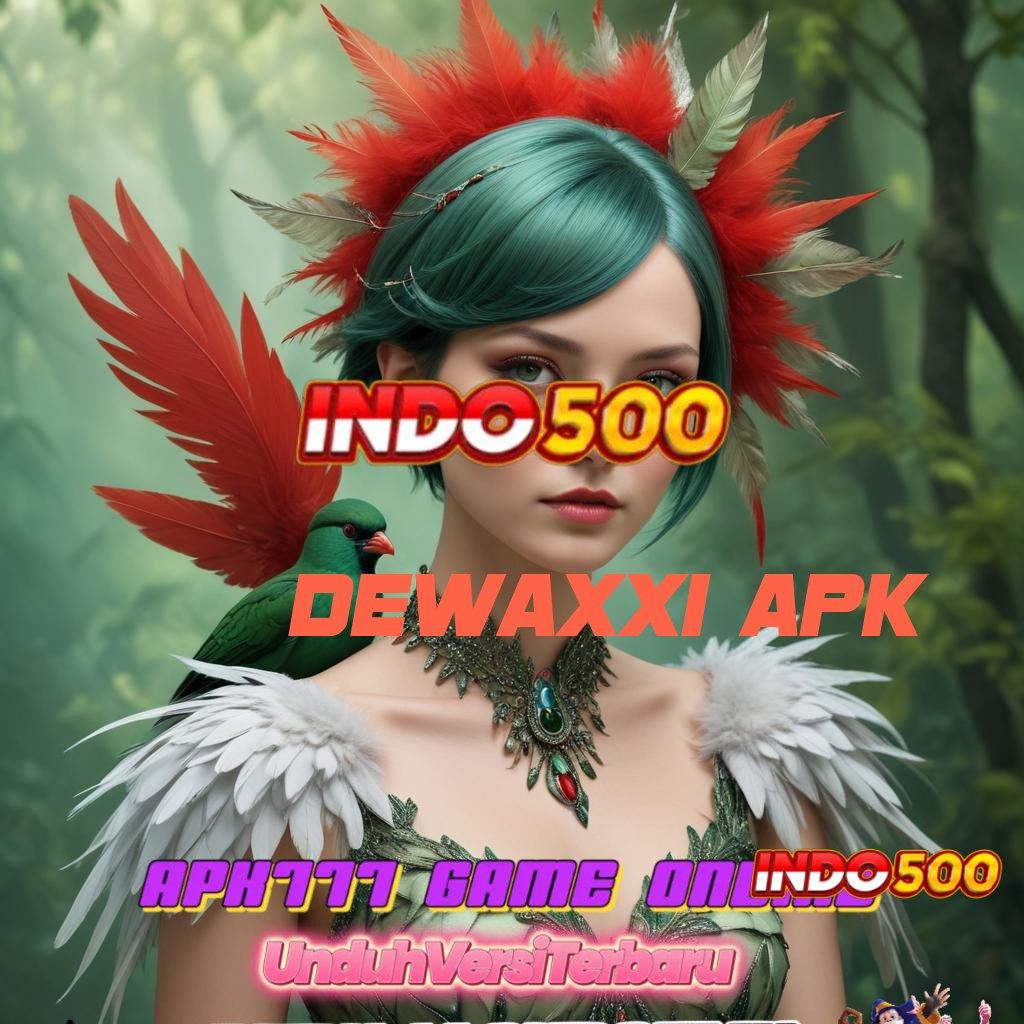 DEWAXXI APK 💥 kreatif rtp cuan datang setiap saat