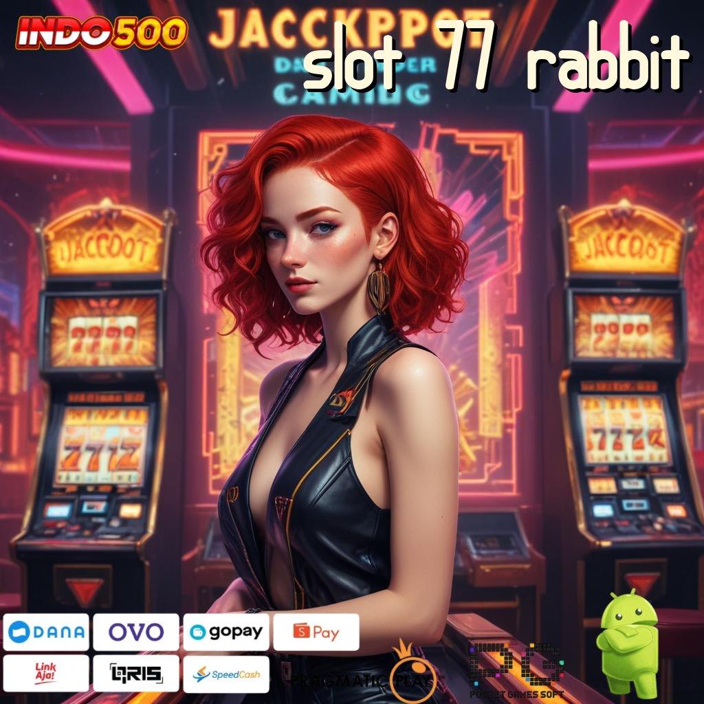 SLOT 77 RABBIT Versi Baru Maxwin Beruntun