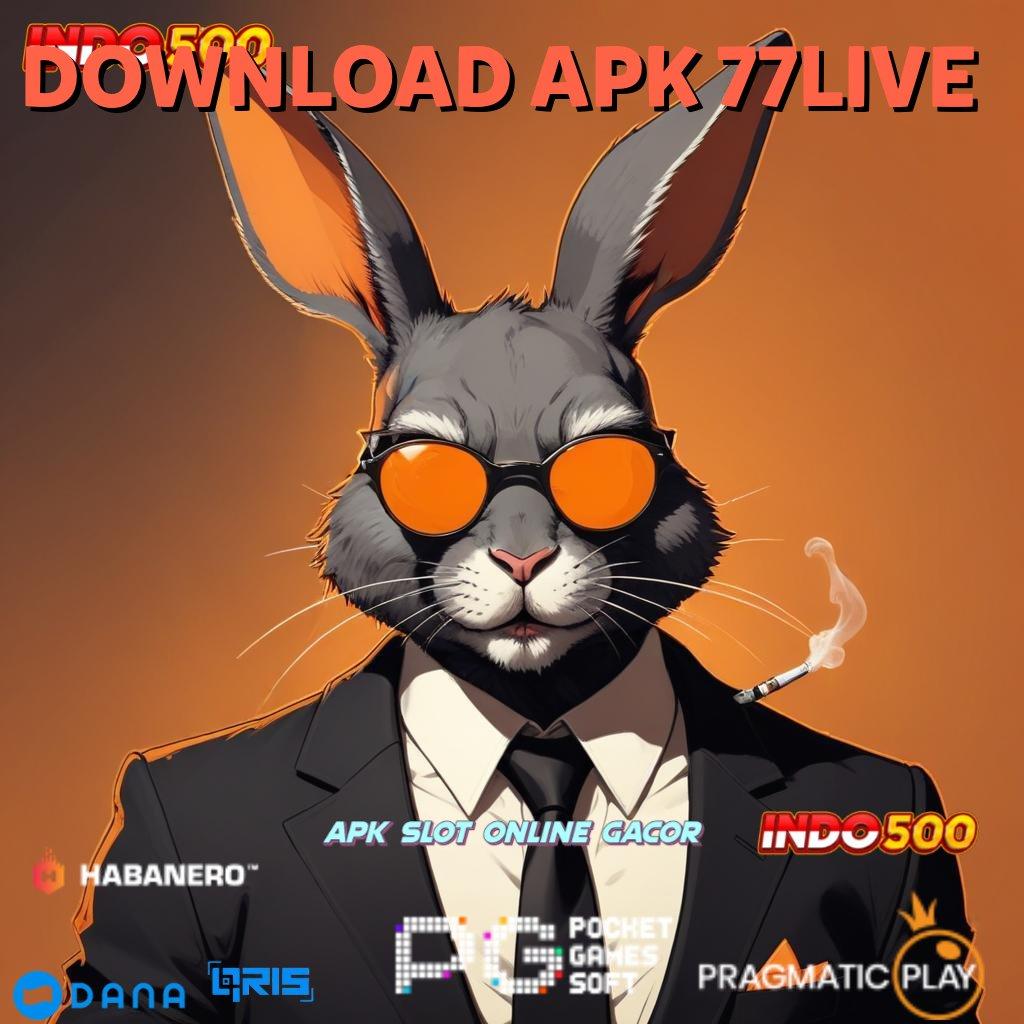 DOWNLOAD APK 77LIVE 👉 APK Event Bonus Versi 18