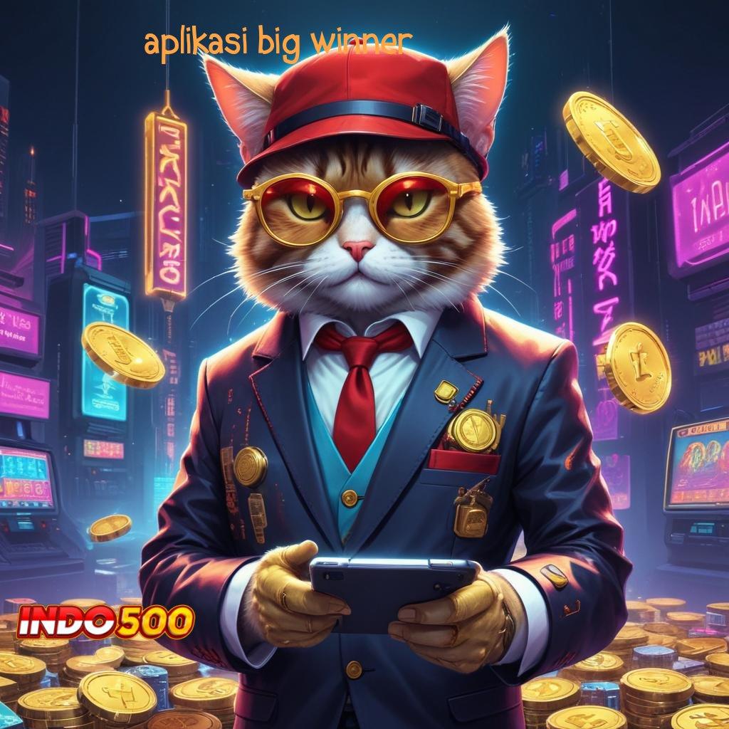 APLIKASI BIG WINNER ♒ Jackpot Instan Dengan Fitur Modern Terkini