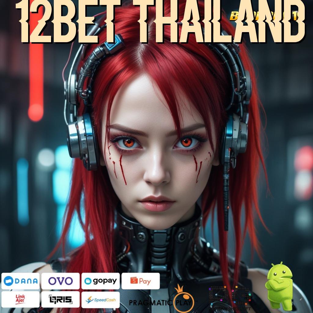 12BET THAILAND # Menghargai Proses Nyaman Tidak Rumit Cepat