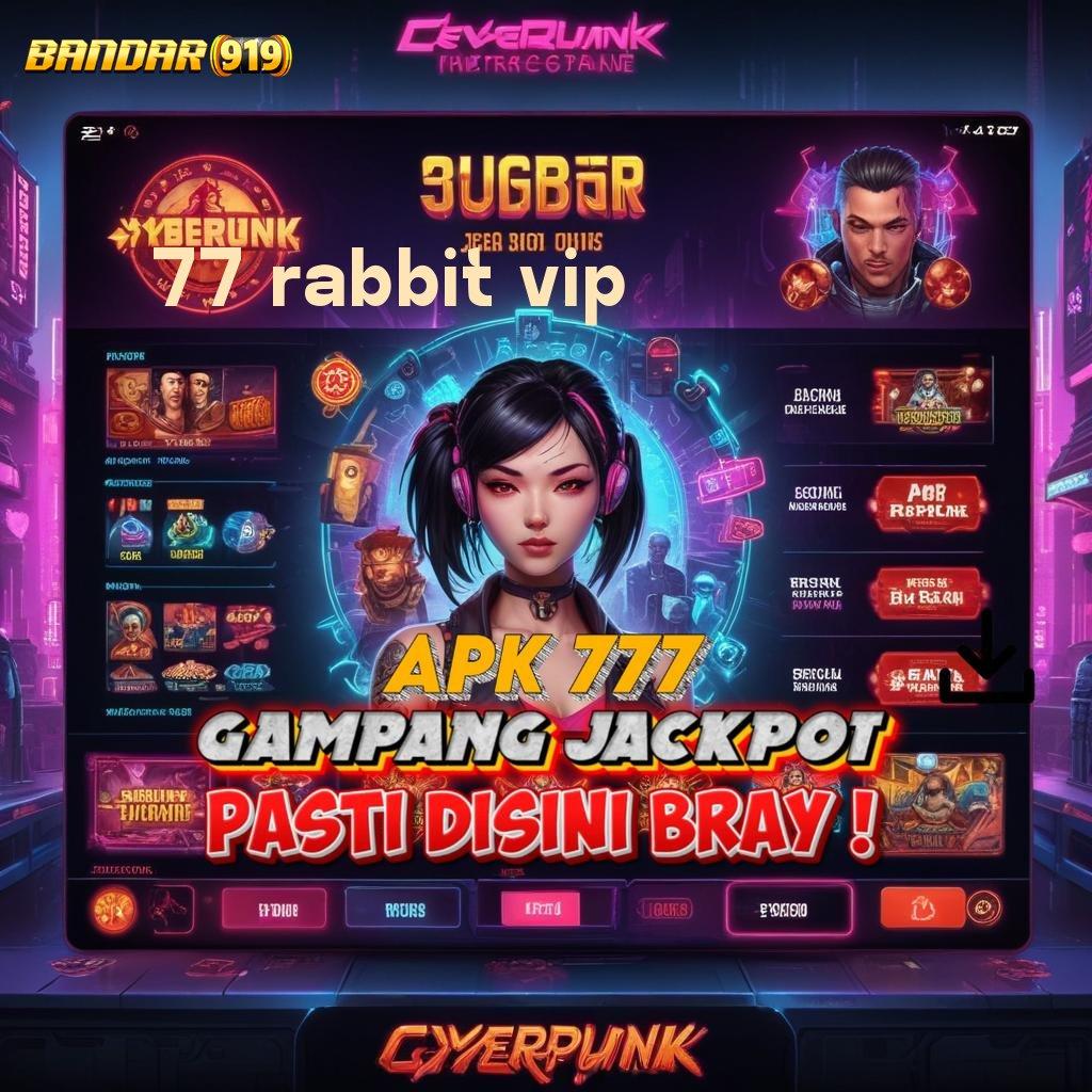 77 RABBIT VIP 🐉 Berkinerja Optimal Jackpot Tiada Akhir Setiap Saat