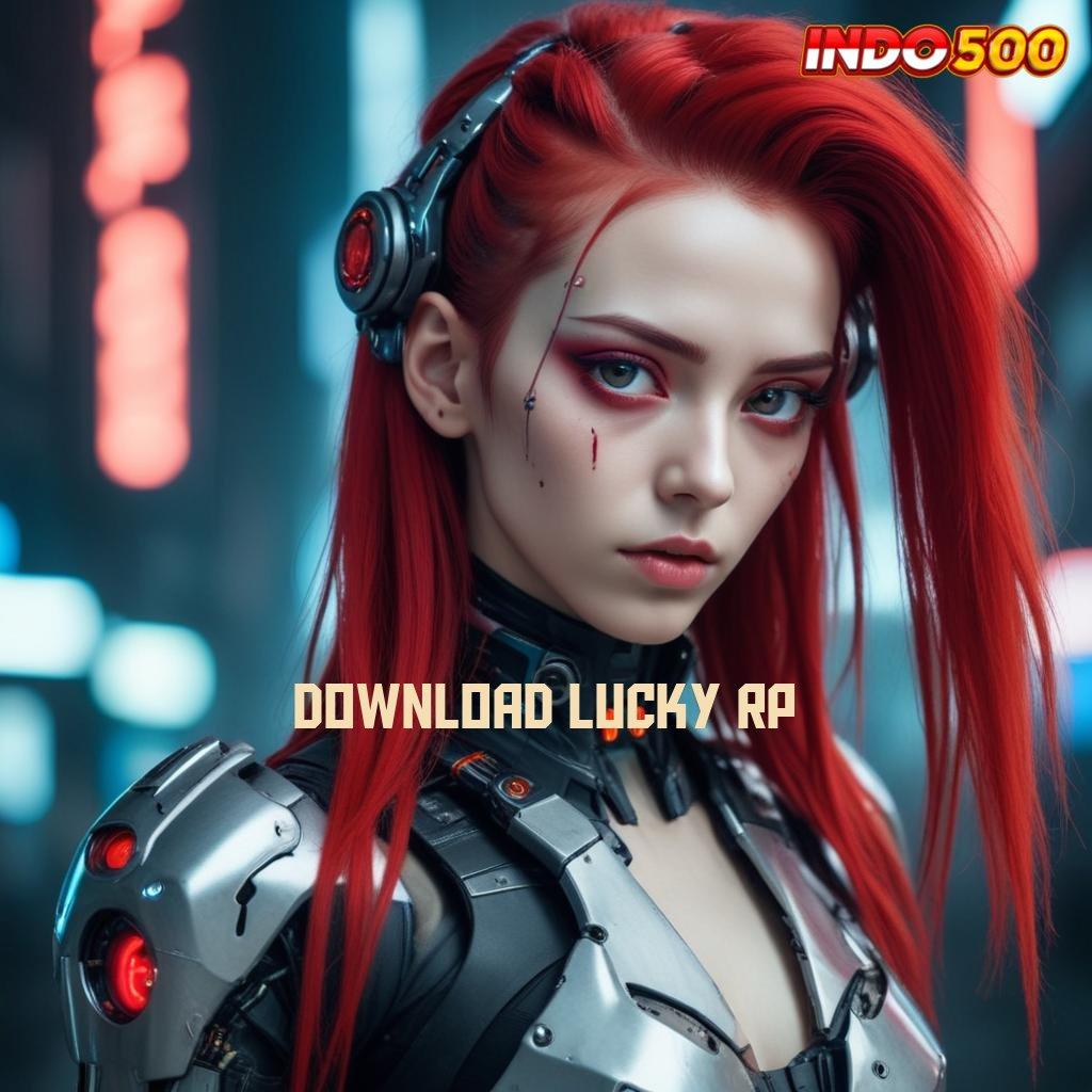 DOWNLOAD LUCKY RP ✨ Bonus Melimpah Transaksi WD RTP