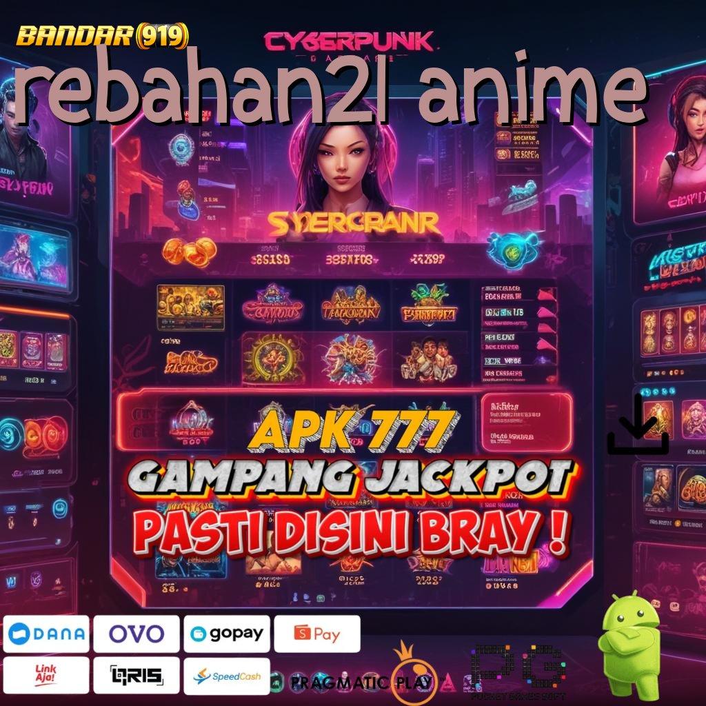 REBAHAN21 ANIME | rezeki berputar dalam deposit mandiri hoki kaya sekarang