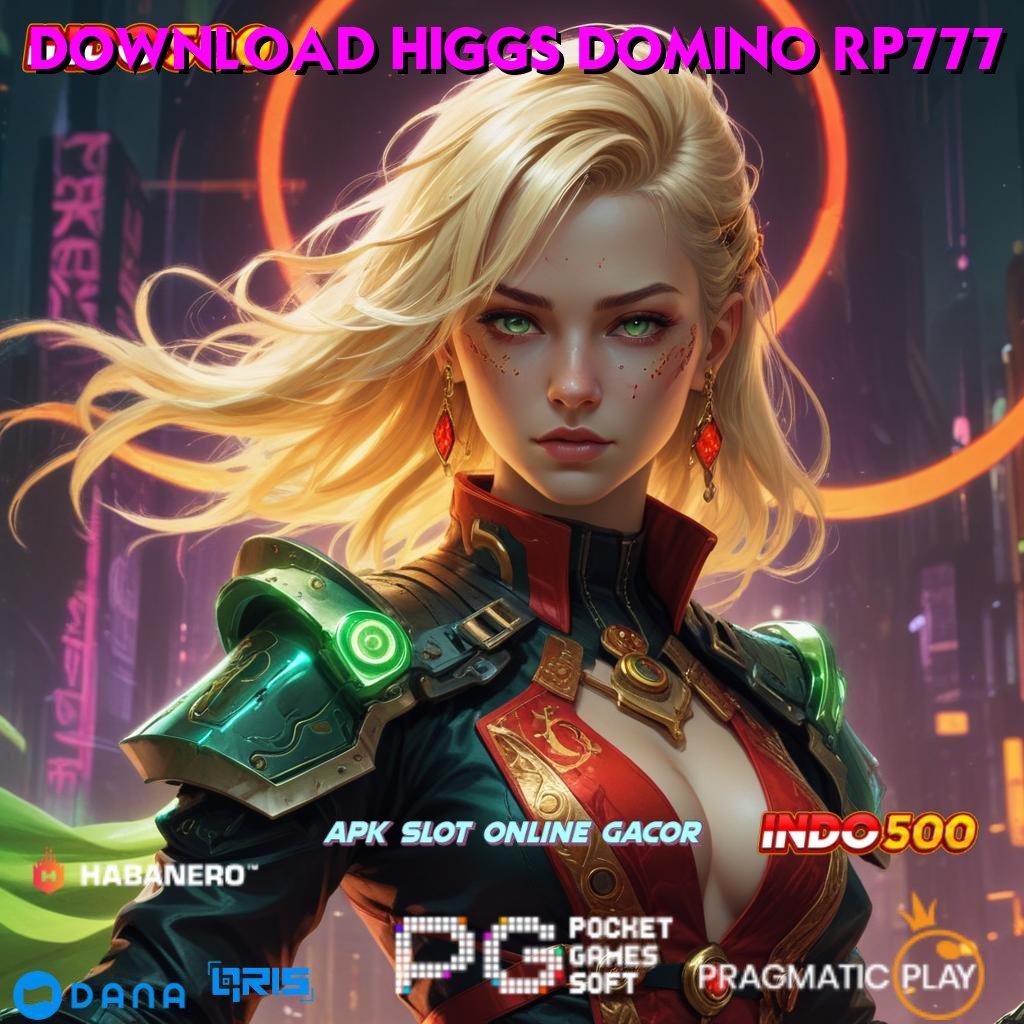 DOWNLOAD HIGGS DOMINO RP777 ⚌ bentuk paling up-to-date