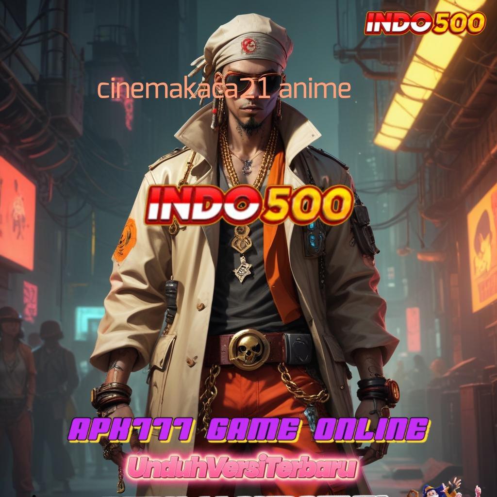 CINEMAKACA21 ANIME ✧ Slot Hadiah Maksimal Tanpa Kekalahan Pasti Untung Banyak