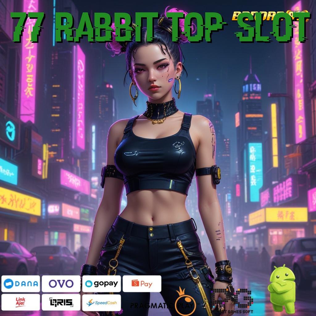 77 RABBIT TOP SLOT # Gapai Sukses Dengan Spin Nasib