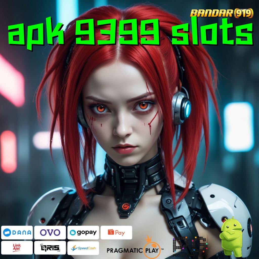 APK 9399 SLOTS @ Depo Dana Dengan Bonus Cepat Cair