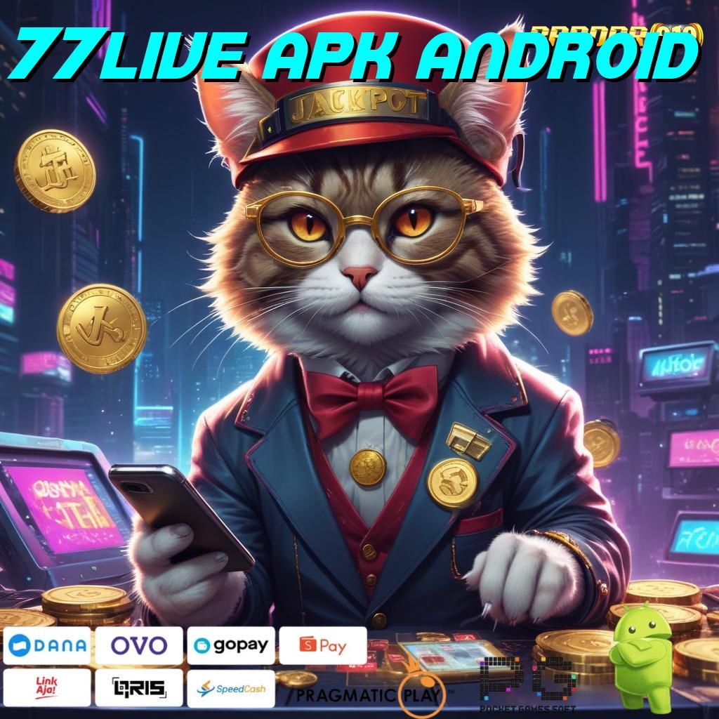 77LIVE APK ANDROID : proses terbaru spektakuler mudah maxwin