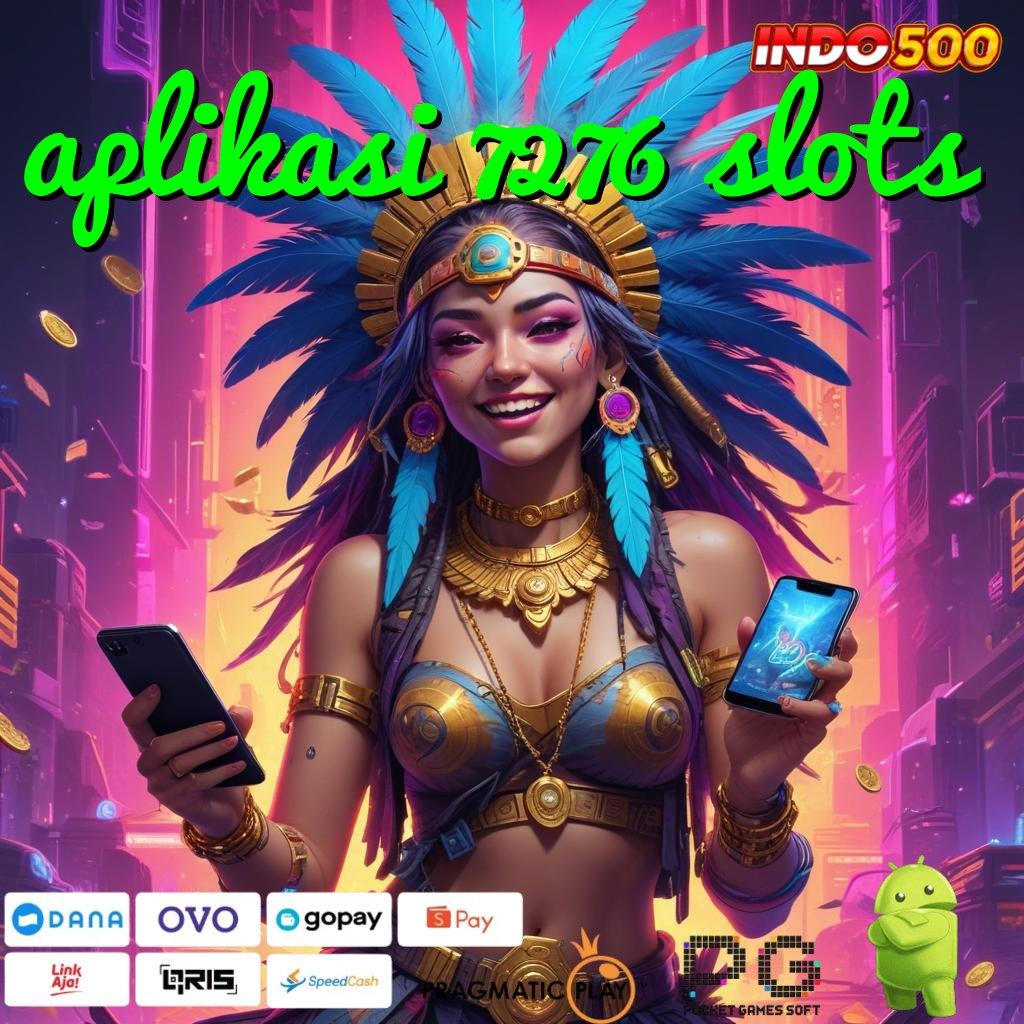 APLIKASI 7276 SLOTS Informasi Jalur Gacor Terkini