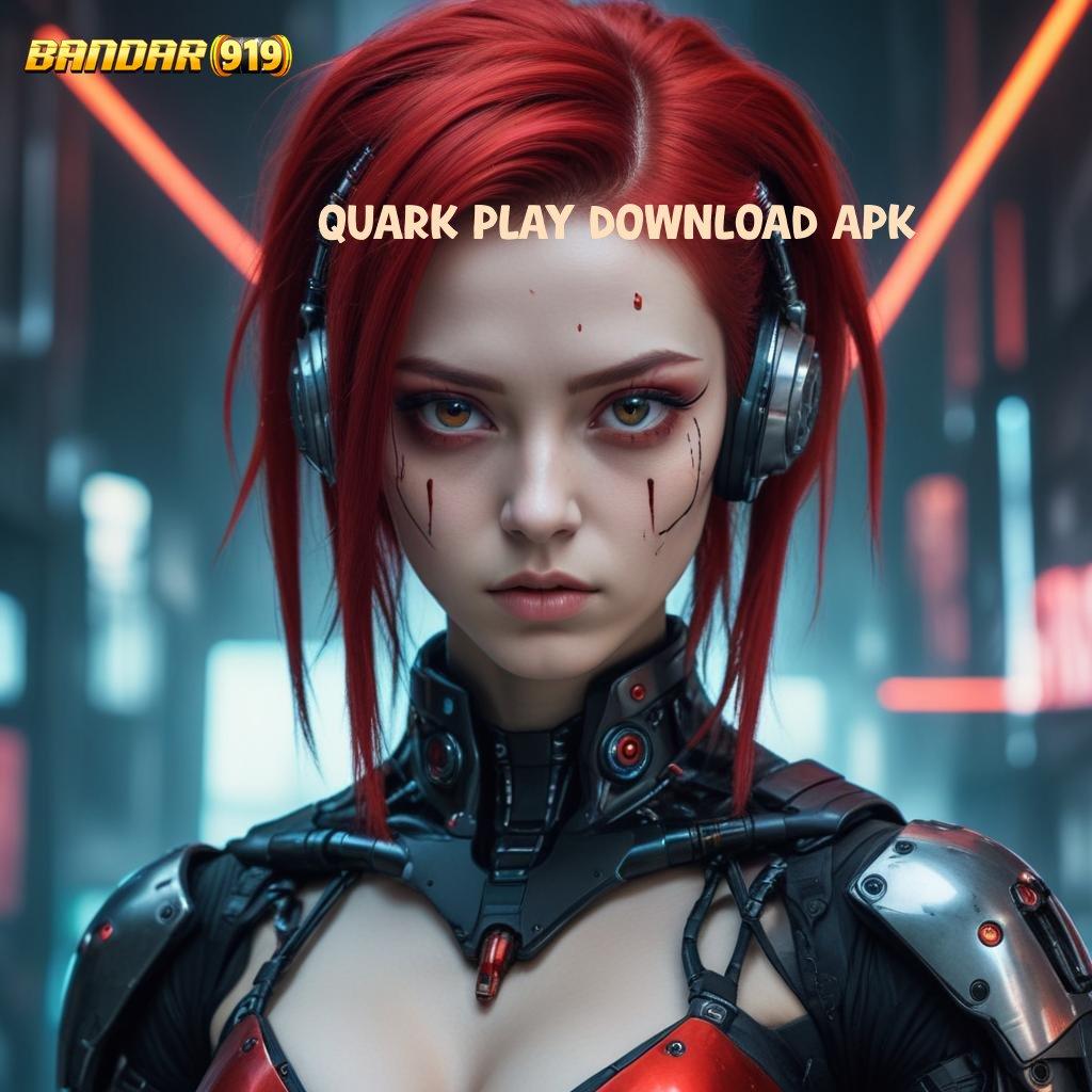 QUARK PLAY DOWNLOAD APK 🐉 gacor mulus pas banget tanpa uang