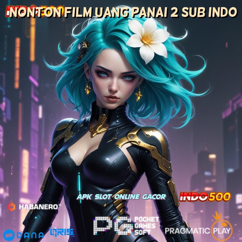 NONTON FILM UANG PANAI 2 SUB INDO 🔥 auto maxwin langsung kaya tanpa lawan