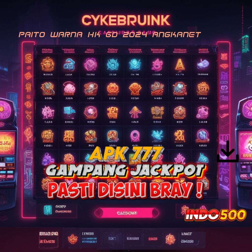 PAITO WARNA HK 6D 2024 ANGKANET Event Android iOS Bonus Besar Pola