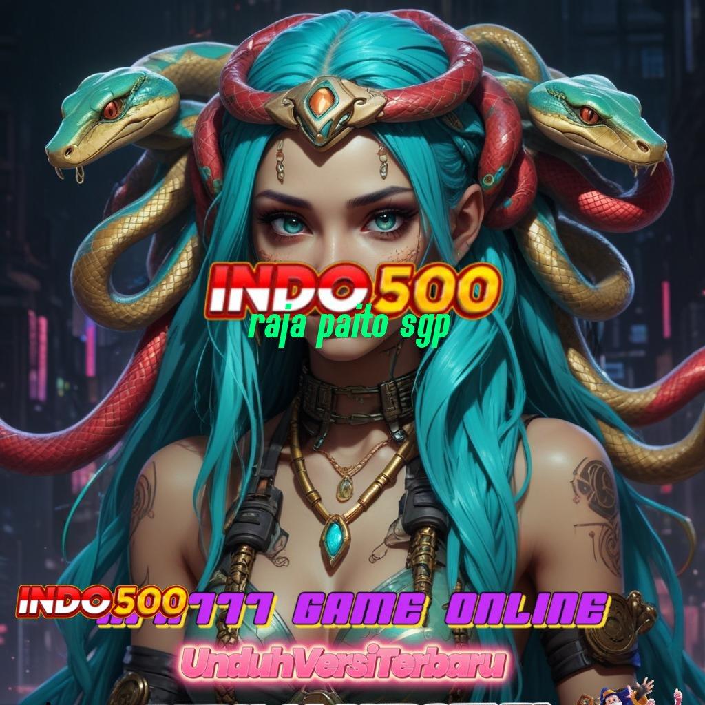 RAJA PAITO SGP Pasti Kaya Member Baru Download Gratis Apk Maxwin Slot Android Terbaru