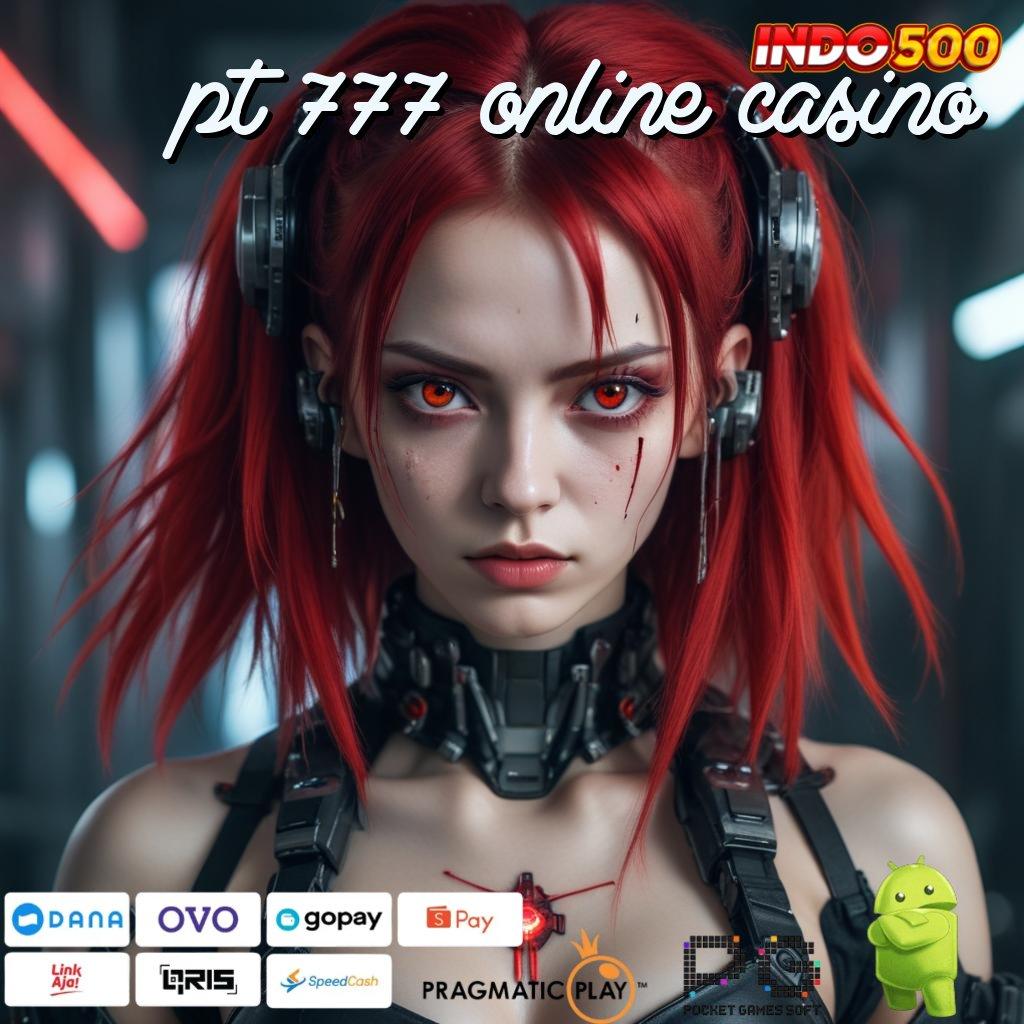 PT 777 ONLINE CASINO aplikasi slot uang asli dinamis tanpa batas