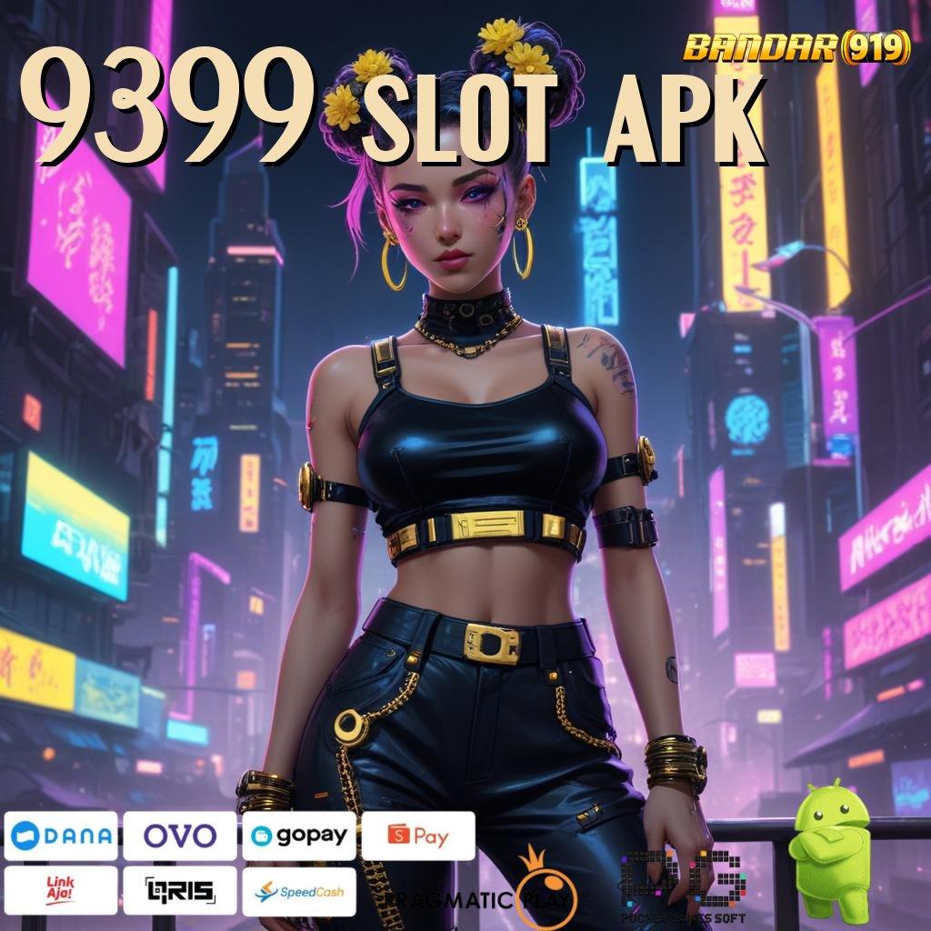 9399 SLOT APK | APK Baru Untuk Nasib Spektakuler