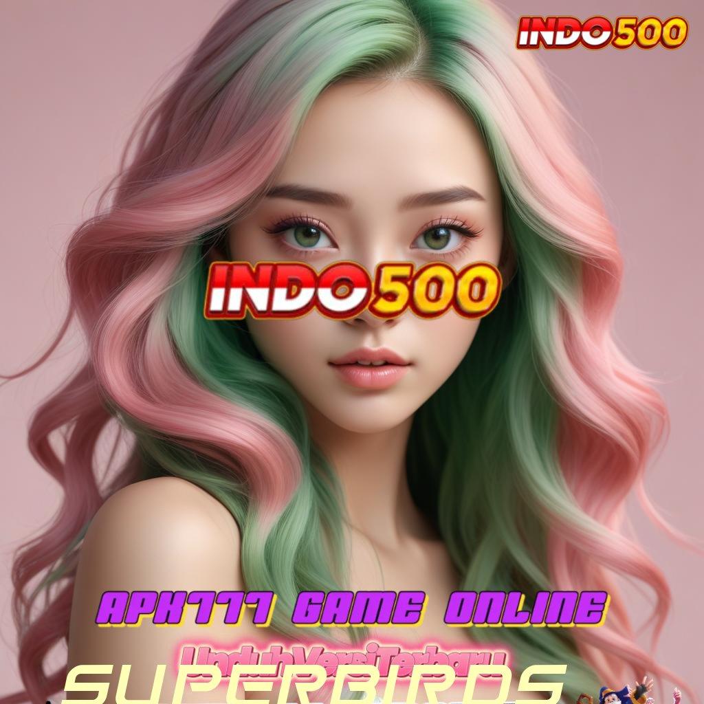 SUPERBIRDS ✨ Sepersekian Depo Sebatas 20000 20