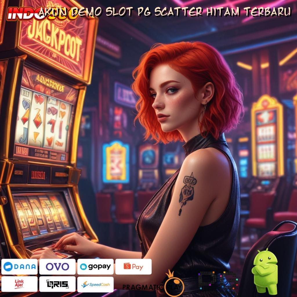 AKUN DEMO SLOT PG SCATTER HITAM TERBARU galeri game komplit member kaya bonus lorong rezek