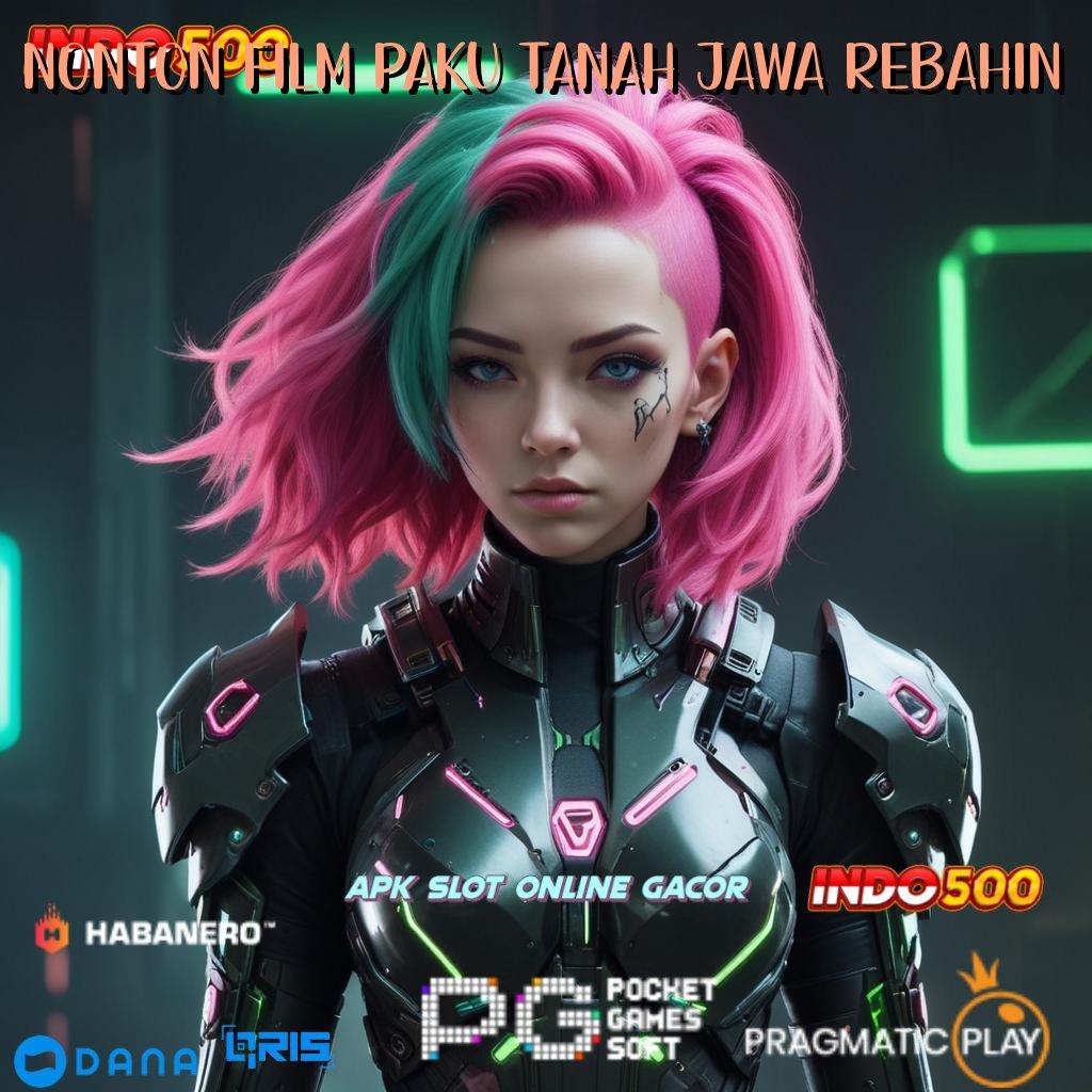 NONTON FILM PAKU TANAH JAWA REBAHIN 🎮 WD Cepat Bonus Maxwin Perdana Instan