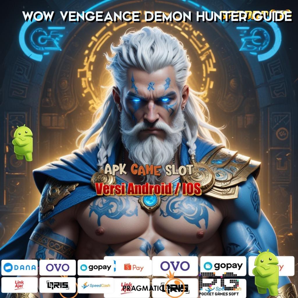 WOW VENGEANCE DEMON HUNTER GUIDE | Kaya Member Baru Pasti Mudah Dalam Mencapai Tujuan