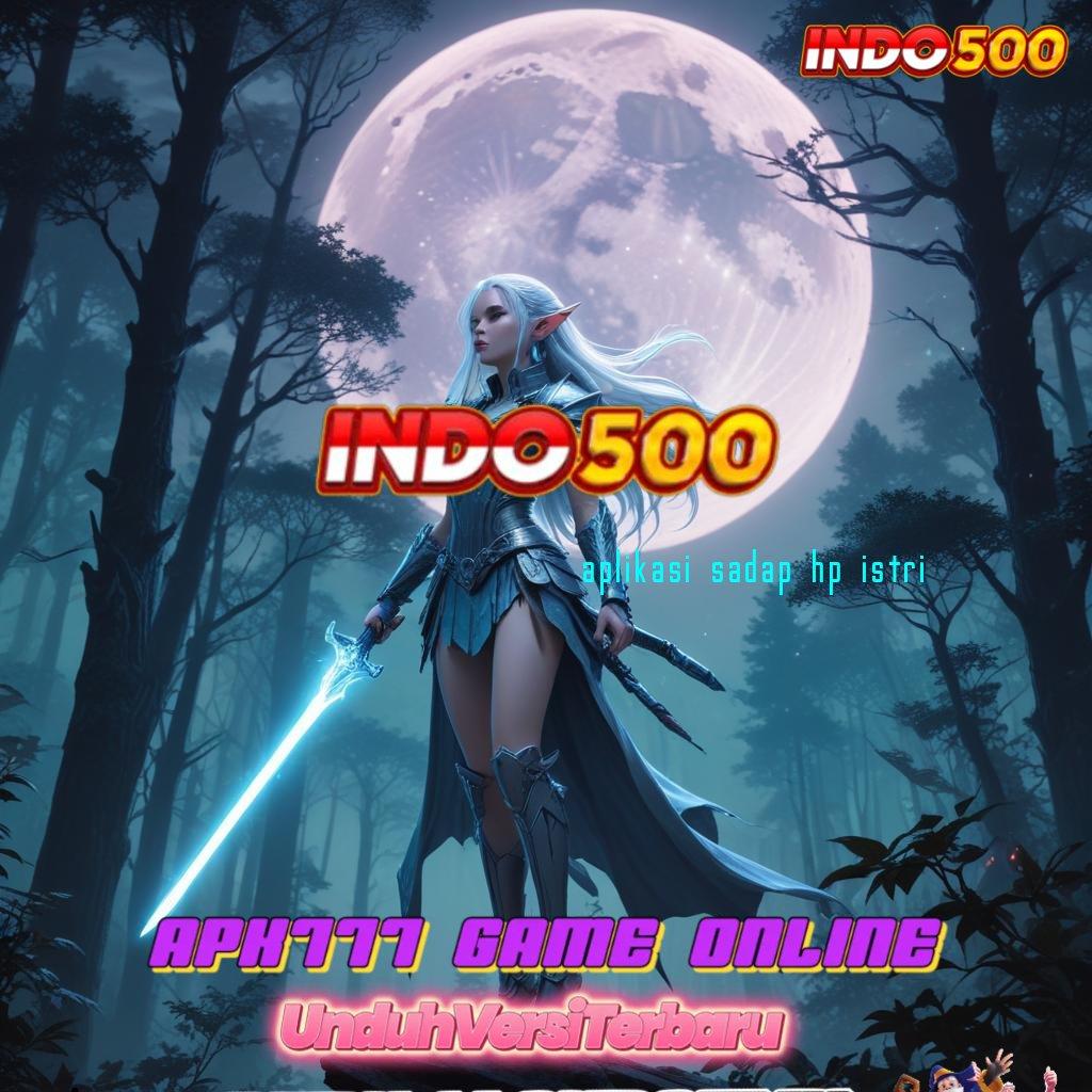 APLIKASI SADAP HP ISTRI 🔥 APK Event Bonus Versi Terbaru Perantara