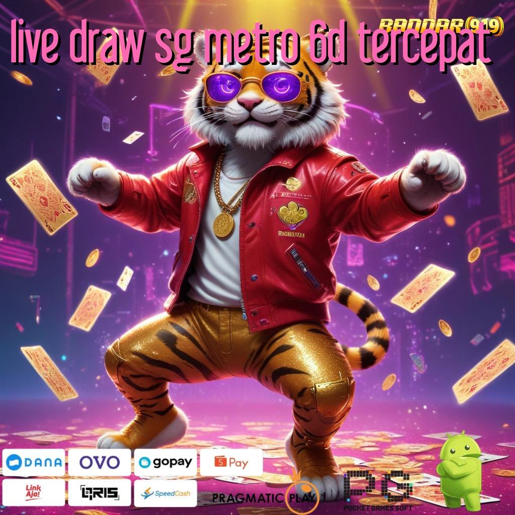 LIVE DRAW SG METRO 6D TERCEPAT : langsung rtp peluang rezeki terbuka lebar