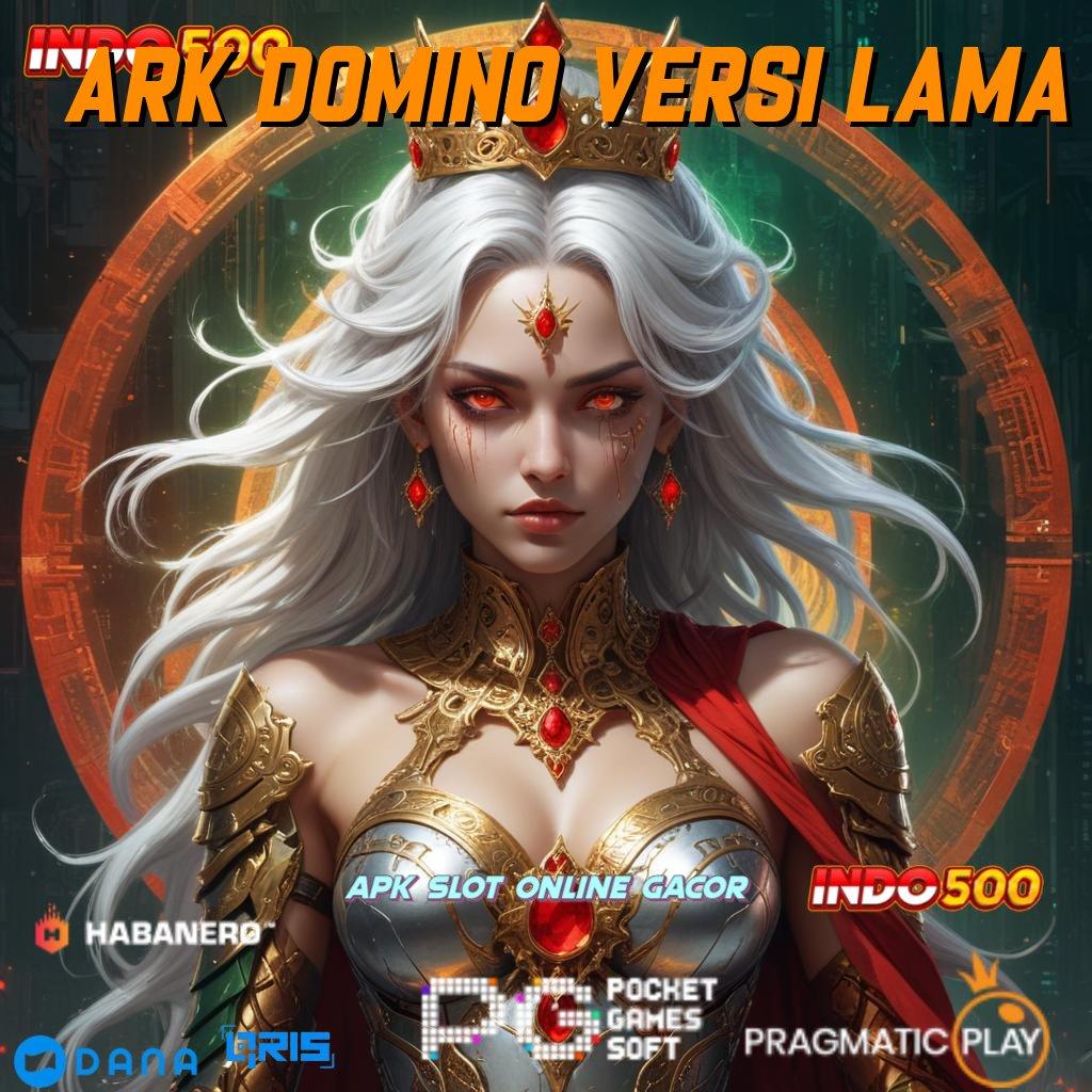 ARK DOMINO VERSI LAMA > pilihan slot yang bikin kamu tersenyum