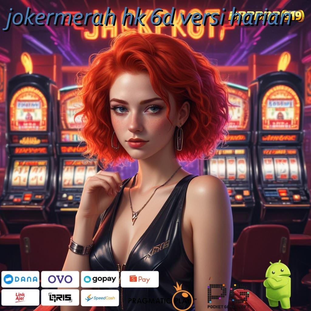 JOKERMERAH HK 6D VERSI HARIAN : portal stabil slot gacor tanpa hambatan