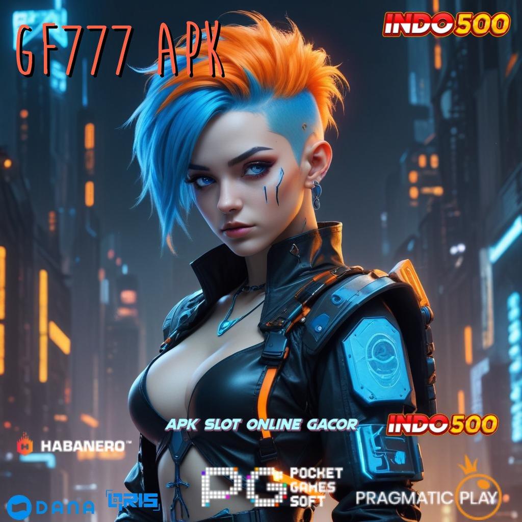 GF777 APK ➤ Receh Pragmatic Scatter Dinamis Mega