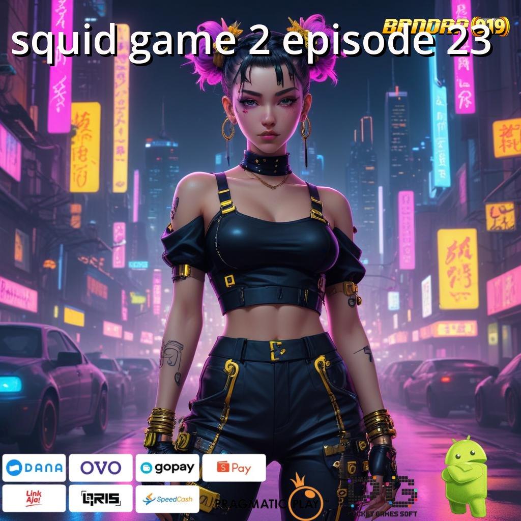 SQUID GAME 2 EPISODE 23 > bebas aturan