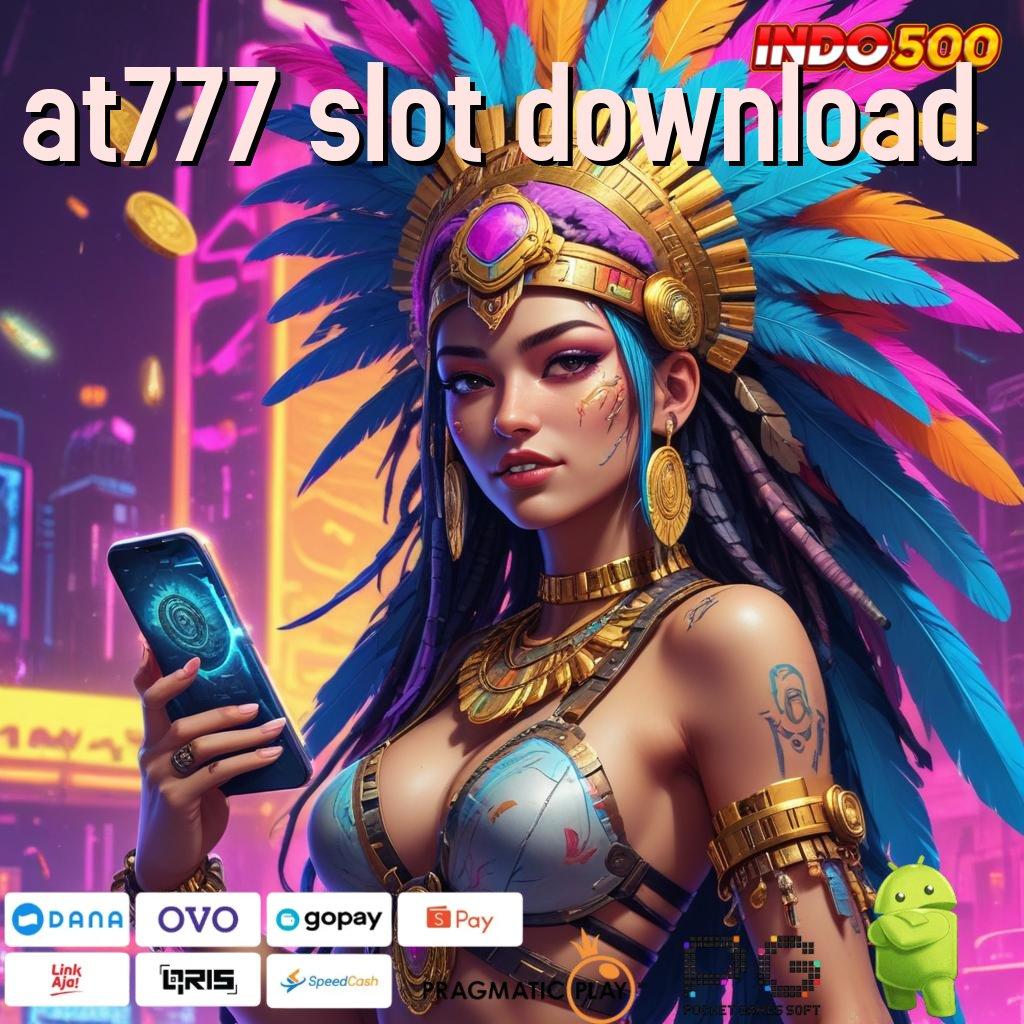 AT777 SLOT DOWNLOAD Versi Jackpot Tanpa Potongan