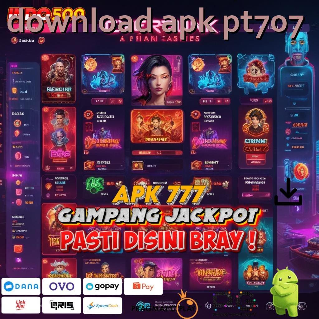 DOWNLOAD APK PT707 Versi Jackpot Langsung Cair