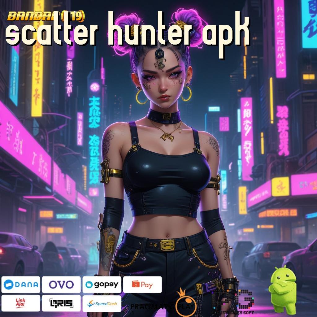 SCATTER HUNTER APK # Interface Mudah Slot Gacor Tanpa Kendala