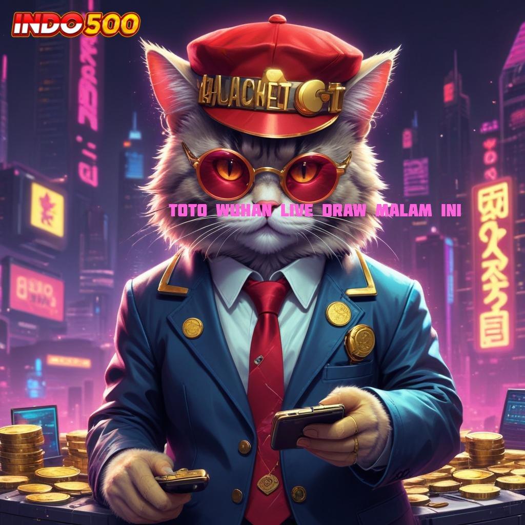 TOTO WUHAN LIVE DRAW MALAM INI > Langkah Mudah Untuk Maxwin Langsung Gacor