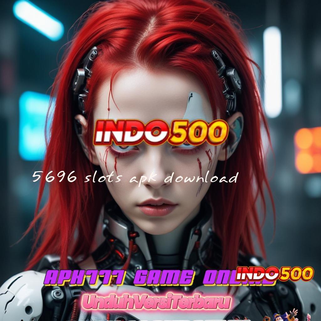 5696 SLOTS APK DOWNLOAD ⋗ fleksibilitas baru jalan pintas ke untung