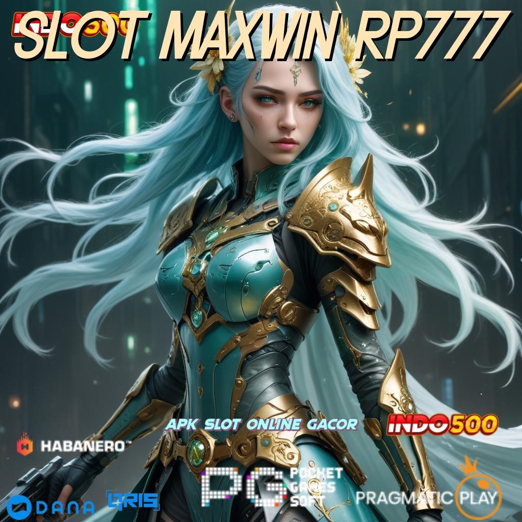 SLOT MAXWIN RP777 ⚌ Kecepatan Maksimal Cuan Tanpa Batas