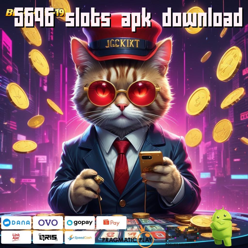 5696 SLOTS APK DOWNLOAD # link sekunder