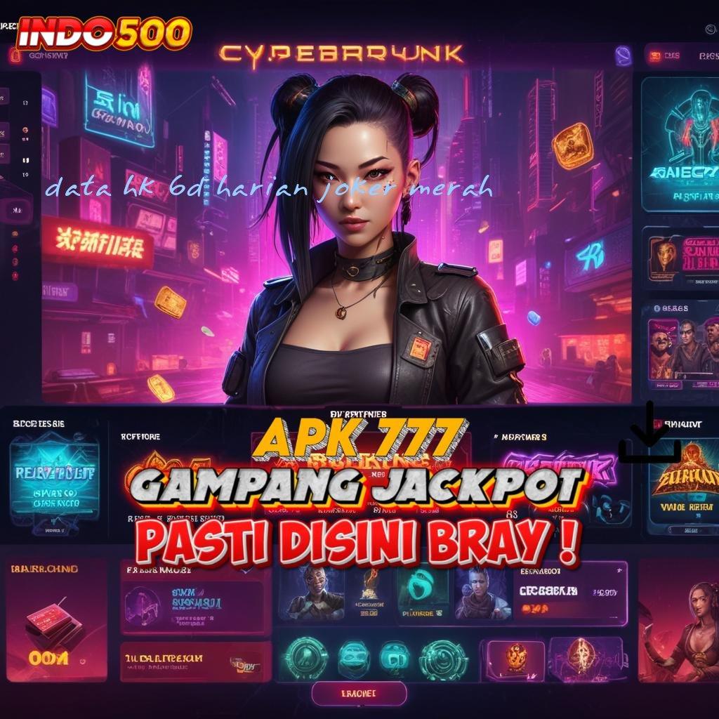 DATA HK 6D HARIAN JOKER MERAH ⚌ Spin Baru Penuh Semangat Versi RTP Tinggi