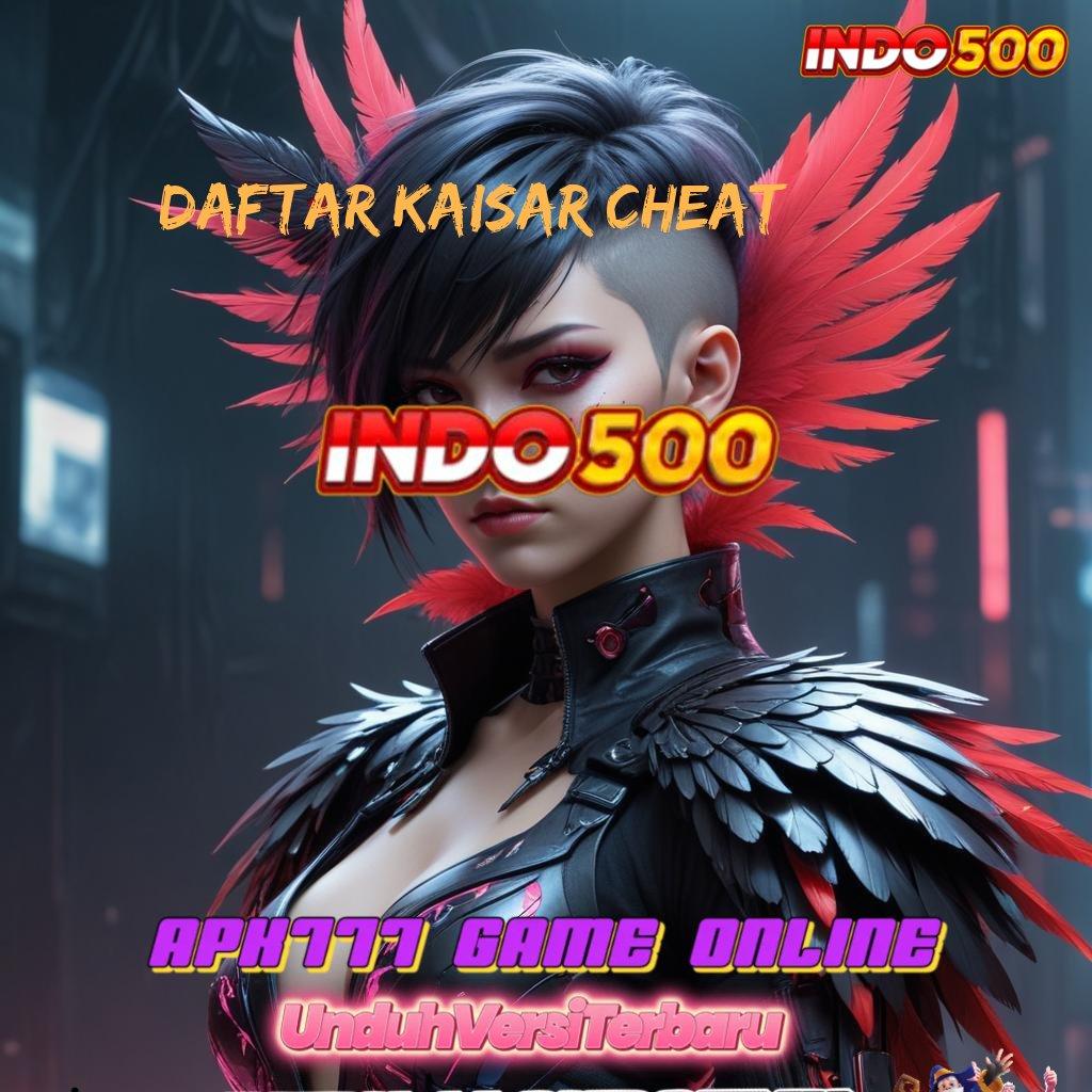 DAFTAR KAISAR CHEAT ✨ Keunggulan Scatter Baru yang Efektif dan Praktis