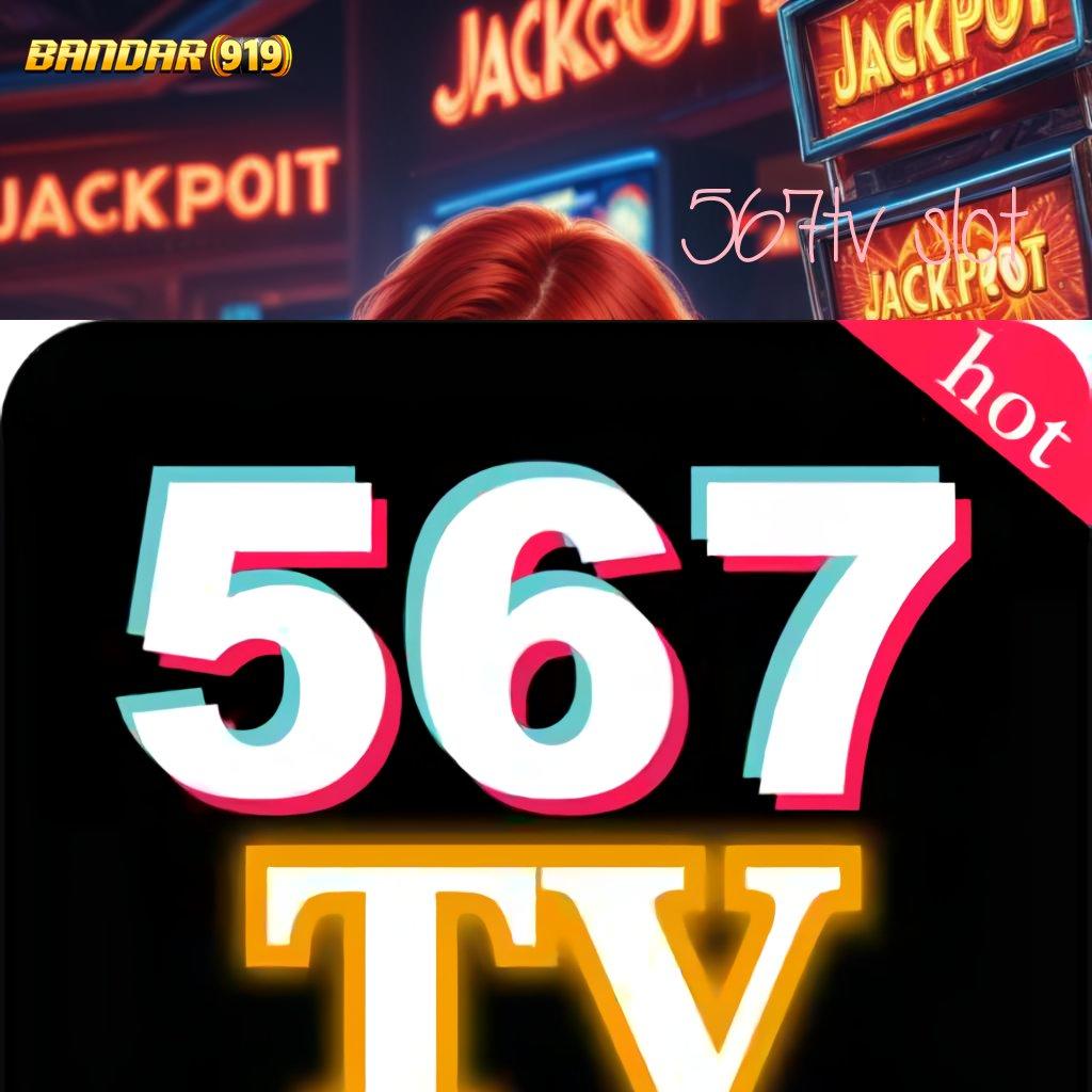 567TV SLOT ⋗ Spin Fleksibel Untuk Cuan Stabil Tanpa Potongan