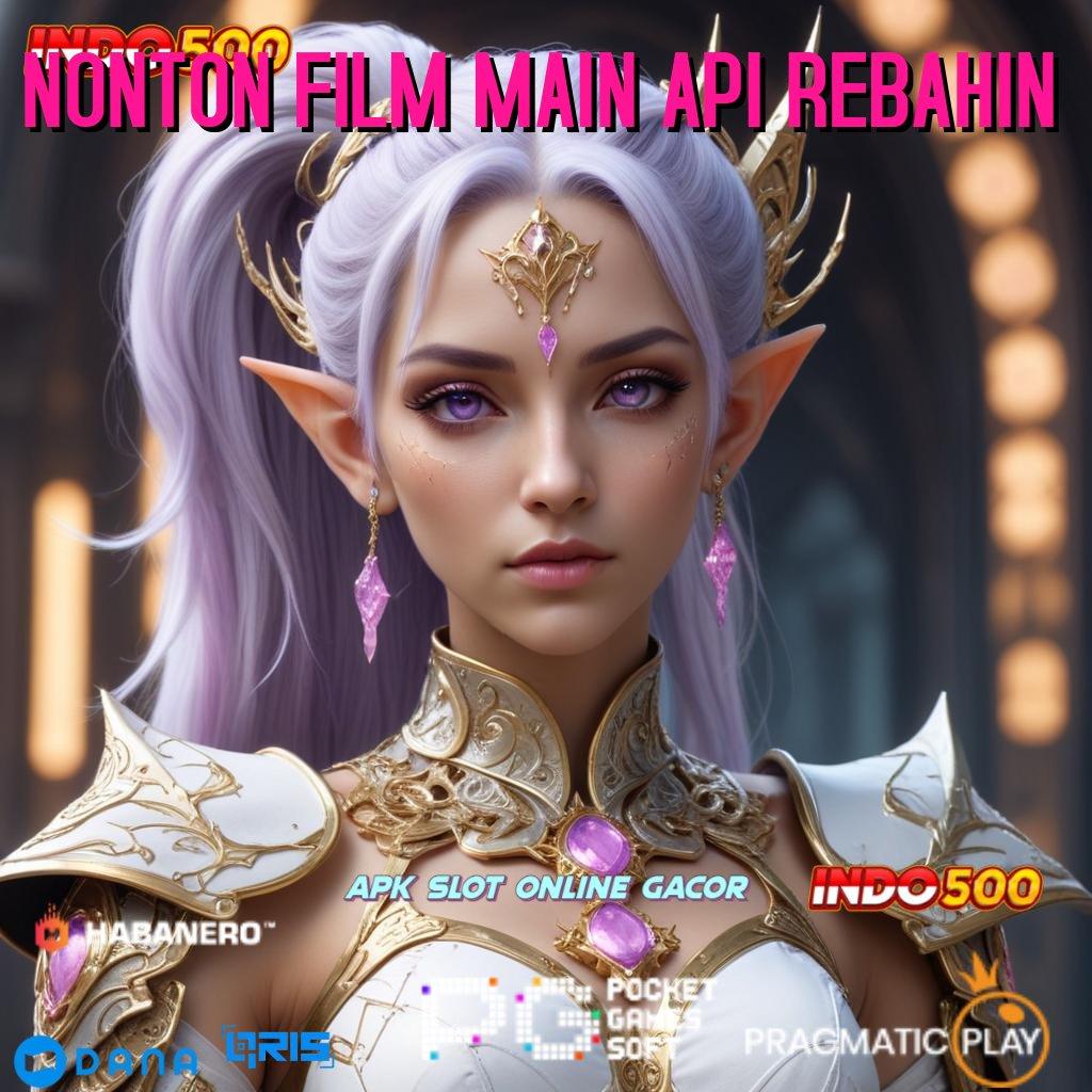 NONTON FILM MAIN API REBAHIN ➰ info teruji mudah banget model terbaru