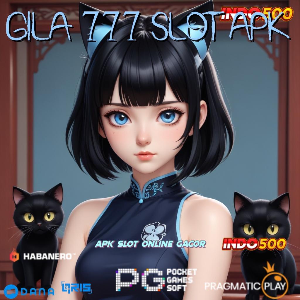 GILA 777 SLOT APK ➿ rute kemenangan yang aman