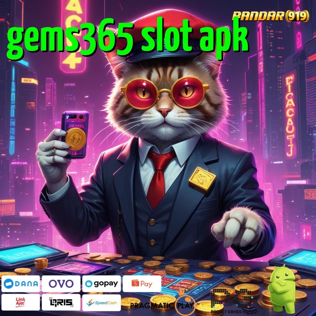 GEMS365 SLOT APK : (Login) Mudah Untungnya Langsung Cair