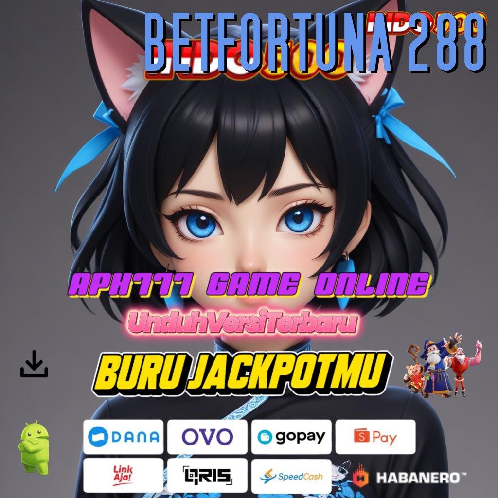 BETFORTUNA 288 🔎 Bebas Kewajiban Modal Apk Slot Tanpa Pengisian Dana