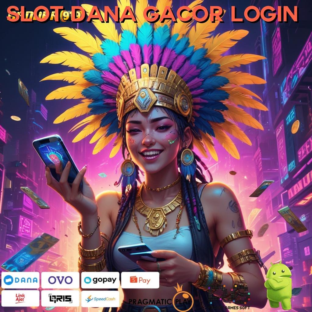 SLOT DANA GACOR LOGIN , Apk Slot Deposit Saldo Dana Untung Terjamin