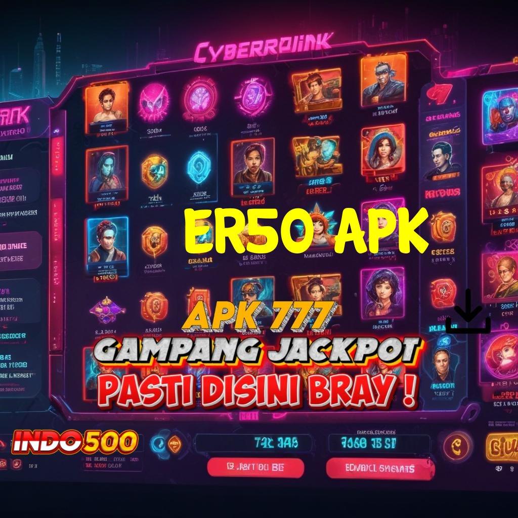 ER50 APK → Titik Akses Cepat untuk Bonus Besar Setiap Hari